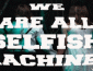 We are all selfish gif